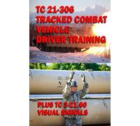 TC 21-306 Tracked Combat Vehicle Driver Training: PLUS TC 3-21.60 Visual Signals