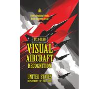 TC 3-01.80 Visual Aircraft Recognition: [Annotated] The Ultimate Public Domain Guide to Identifying Friendly, Hostile & Unknown Aircraft