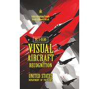 TC 3-01.80 Visual Aircraft Recognition: [Annotated] The Ultimate Public Domain Guide to Identifying Friendly, Hostile & Unknown Aircraft