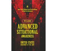 TC 3-22.69 Advanced Situational Awareness: [Annotated] Master Critical Thinking & Tactical Decision-Making for High-Stress Environments