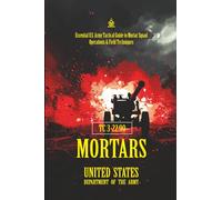 TC 3-22.90 Mortars: [Annotated] Essential U.S. Army Tactical Guide to Mortar Squad Operations & Field Techniques