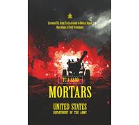 TC 3-22.90 Mortars: [Annotated] Essential U.S. Army Tactical Guide to Mortar Squad Operations & Field Techniques