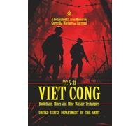 TC 5-31 Viet Cong Boobytraps, Mines, and Mine Warfare Techniques: [Annotated] A Declassified U.S. Army Manual on Guerrilla Warfare and Survival