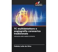 TC multidetettore e angiografia coronarica tradizionale: Valutazione della malattia coronarica