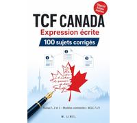 TCF Canada Expression écrite: 100 sujets corrigés | Tâches 1, 2 et 3 | Modèles commentés NCLC 7 à 9 | Objectif Entrée express