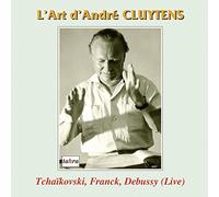 Tchaikovsky/Franck/Debussy - L'Art D'Andre Cluytens-Music Of Tchaikovsky Franck