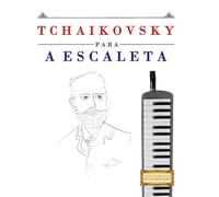 Tchaikovsky para a Escaleta: 10 peças fáciles para a Escaleta livro para principiantes
