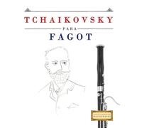 Tchaikovsky para Fagot: 10 Piezas Fáciles para Fagot Libro para Principiantes