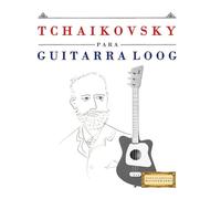 Tchaikovsky para Guitarra Loog: 10 Piezas Fáciles para Guitarra Loog Libro para Principiantes