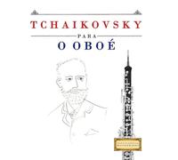 Tchaikovsky para o Oboé: 10 peças fáciles para o Oboé livro para principiantes