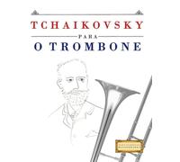 Tchaikovsky para o Trombone: 10 peças fáciles para o Trombone livro para principiantes