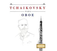 Tchaikovsky para Oboe: 10 Piezas Fáciles para Oboe Libro para Principiantes