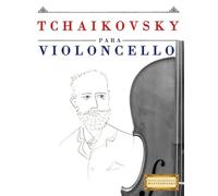 Tchaikovsky para Violoncello: 10 Piezas Fáciles para Violoncello Libro para Principiantes