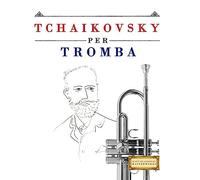 Tchaikovsky per Tromba: 10 Pezzi Facili per Tromba Libro per Principianti