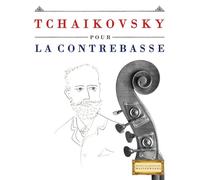 Tchaikovsky pour la Contrebasse: 10 pièces faciles pour la Contrebasse débutant livre