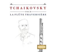 Tchaikovsky pour la Flûte Traversière: 10 pièces faciles pour la Flûte Traversière débutant livre