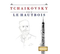 Tchaikovsky pour le Hautbois: 10 pièces faciles pour le Hautbois débutant livre