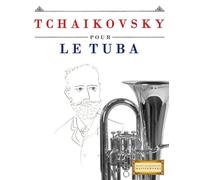 Tchaikovsky pour le Tuba: 10 pièces faciles pour le Tuba débutant livre