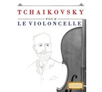 Tchaikovsky pour le Violoncelle: 10 pièces faciles pour le Violoncelle débutant livre