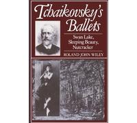 Tchaikovsky's Ballets: Swan Lake, Sleeping Beauty, Nutcracker