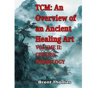 TCM: An Overview of an Ancient Healing Art: VOLUME II: HERBOLOGY