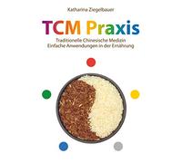TCM Praxis: Traditionelle Chinesische Medizin - Einfache Anwendungen in der Ernährung