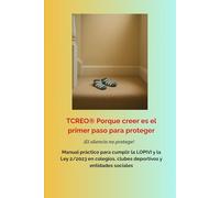 TCREO Porque creer es el primer paso para proteger: Manual práctico para cumplir la LOPIVI y la Ley 2/2023 en colegios, clubes deportivos y entidades sociales