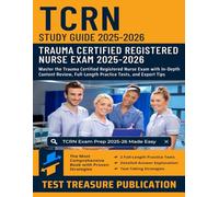 TCRN Study Guide 2025-2026: Master the Trauma Certified Registered Nurse Exam with In-Depth Content Review, Full-Length Practice Tests, and Expert Tips
