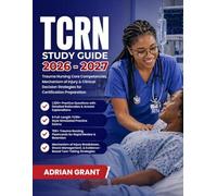 TCRN STUDY GUIDE 2026-2027: Trauma Nursing Core Competencies, Mechanism of Injury & Clinical Decision Strategies for Certification Preparation