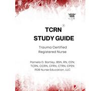 TCRN© Study Guide Paper Copy: TCRN© Study Guide Paper Copy: Trauma Certified Registered Nurse© Study Guide