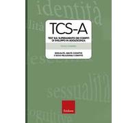 TCS-A. Test sul superamento dei compiti di sviluppo in adolescenza. Sessualità, abilità cognitive e socio-relazionali e identità