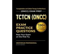 TCTCN (ONCC) Exam Prep Question Bank | Transplantation and Cellular Therapy Certified Nurse: 190+ Practice Questions with Answers & Rationales - Updated 2026 Edition