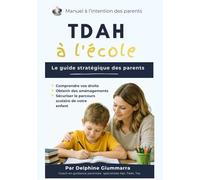 TDAH à l'école: Le guide stratégique des parents : Comprendre vos droits, obtenir les aménagements adaptés et sécuriser le parcours scolaire de votre enfant