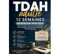 TDAH adulte : 12 semaines: Workbook pratique : votre programme structuré pour comprendre, tester, mesurer et construire votre système personnel pas à pas