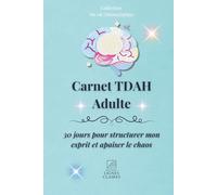 TDAH Adulte - 30 jours pour structurer mon esprit et apaiser le chaos: Journal quotidien pour canaliser l’attention, réguler les émotions et construire une routine douce.