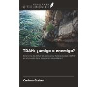 TDAH: ¿amigo o enemigo?: Síndrome de déficit de atención e hiperactividad (TDAH) en el mundo de la educación secundaria 1