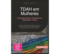 TDAH em Mulheres: Compreendendo a Psicologia do Diagnóstico Tardio