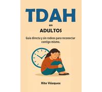 TDAH en adultos: Guía directa y sin rodeos para reconectar contigo mismo.