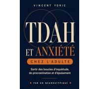 TDAH ET ANXIÉTÉ CHEZ L’ADULTE: Sortir des boucles d'inquiétude, de procrastination et d'épuisement
