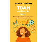 TDAH et fière de l'être: Comment transformer son cerveau atypique en super pouvoir