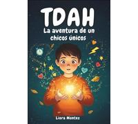 TDAH La aventura de un chicos únicos: Las historias inspiradoras superan la ira, la impulsividad, el caos cotidiano y construyen la confianza en uno mismo