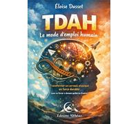 TDAH Le mode d’emploi humain: Transformer un cerveau atypique en force durable (sans se forcer à devenir quelqu’un d’autre)