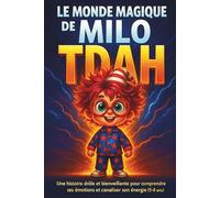 TDAH.Le monde magique de Milo: Livre sur le TDAH pour enfants : des histoires magiques pour comprendre ses émotions, canaliser son énergie et ... et bienveillants pour vos enfants dès 5 ans