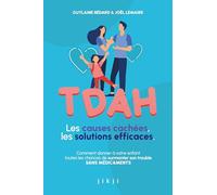 TDAH Les causes cachées, les solutions efficaces: Comment donner à votre enfant toutes les chances de surmonter son trouble SANS MÉDICAMENTS