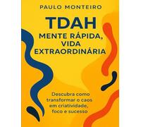 TDAH - Mente Rápida, Vida Extraordinária: Descubra como transformar o caos em criatividade, foco e sucesso: 1