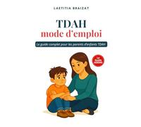 TDAH : Mode d'emploi: Le Guide de référence pour les parents d'enfants TDAH