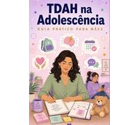 TDAH na Adolescência: Guia Prático para Mães que Querem Fazer a Diferença