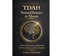 TDAH Neurodireção Da Mente: Como transformar a inquietação em foco, clareza e poder consciente