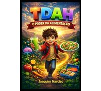 TDAH: O Poder da Alimentação: O que o teu filho come muda tudo - guia prático com receitas, planos semanais e suplementos para crianças e adultos com TDAH, celíaca e alergias alimentares
