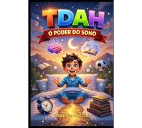 TDAH: O Poder do Sono: Quando o cérebro não descansa nada funciona - rotinas, suplementos e estratégias para crianças e adultos com TDAH dormirem melhor